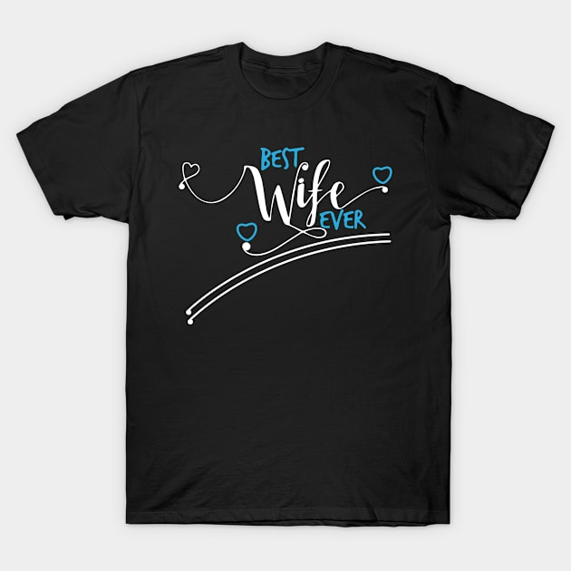 Best Wife Ever Cool Funny T-Shirt by ChestifyDesigns